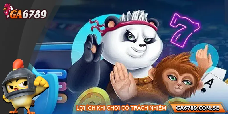 Lợi ích khi chơi có trách nhiệm Ga6789